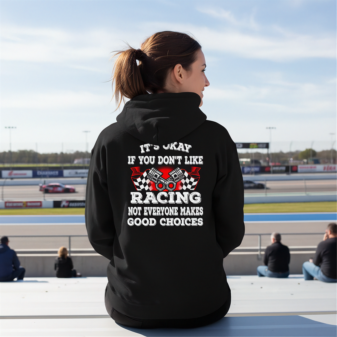 Funny motorsports apparel featuring the quote It's Okay If You Don't Like Racing Not Everyone Makes Good Choices for car enthusiasts and track fans.