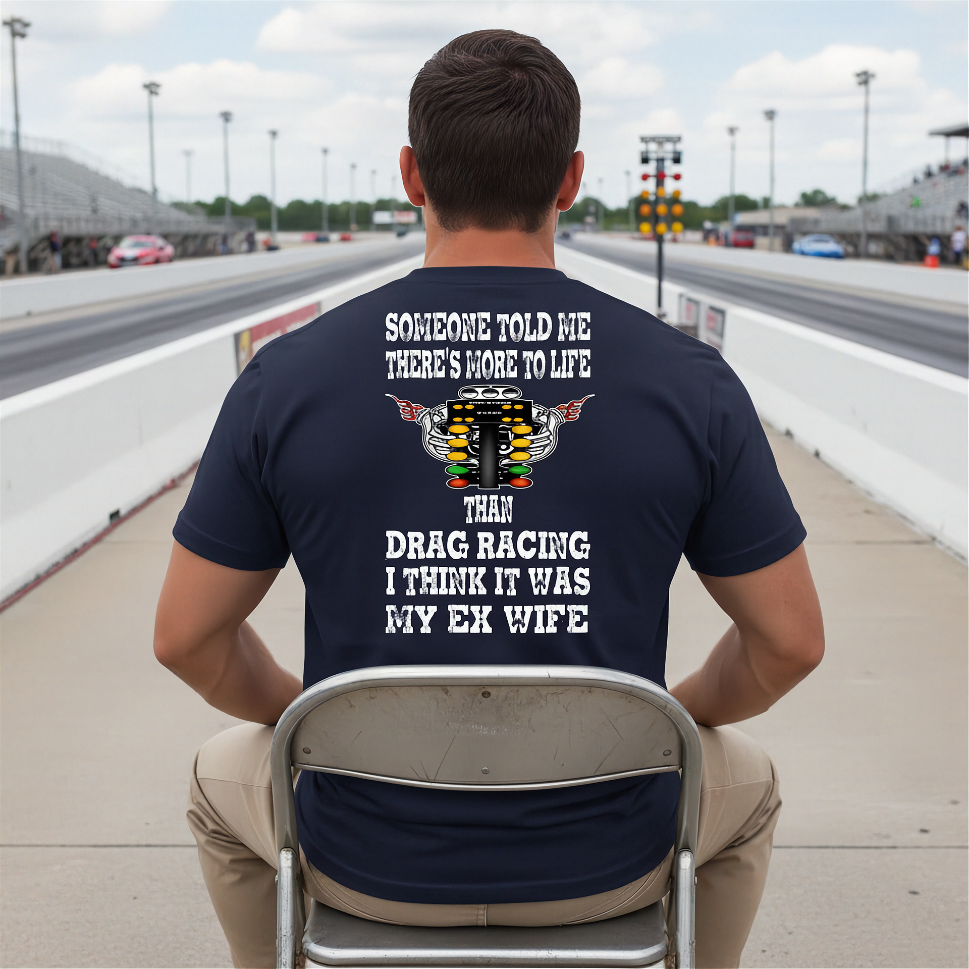 Funny drag racing apparel featuring the quote Someone Told Me There's More To Life Than Drag Racing for gearheads, drag strip fans, and hot rod enthusiasts.
