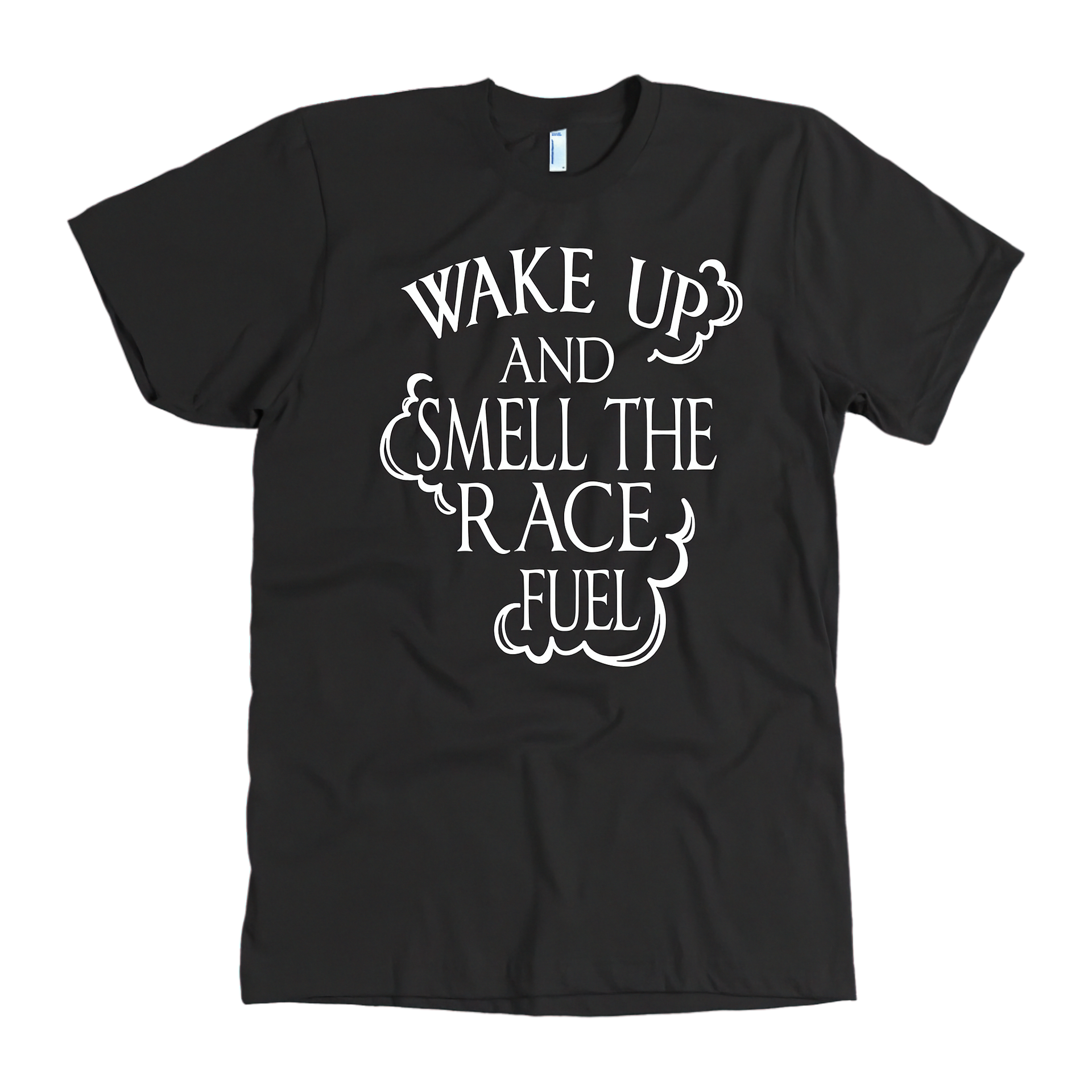 Premium motorsports apparel featuring the quote Wake Up And Smell The Race Fuel for drag racing fans, dirt track enthusiasts, and hot rod culture.