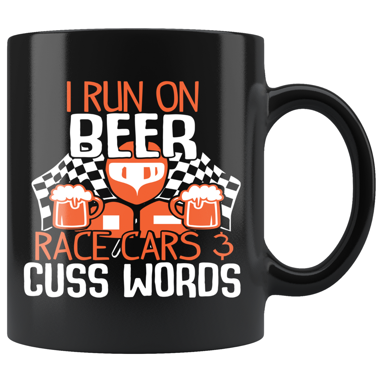 I Run On Beer Race Cars And Cuss Words Mug!