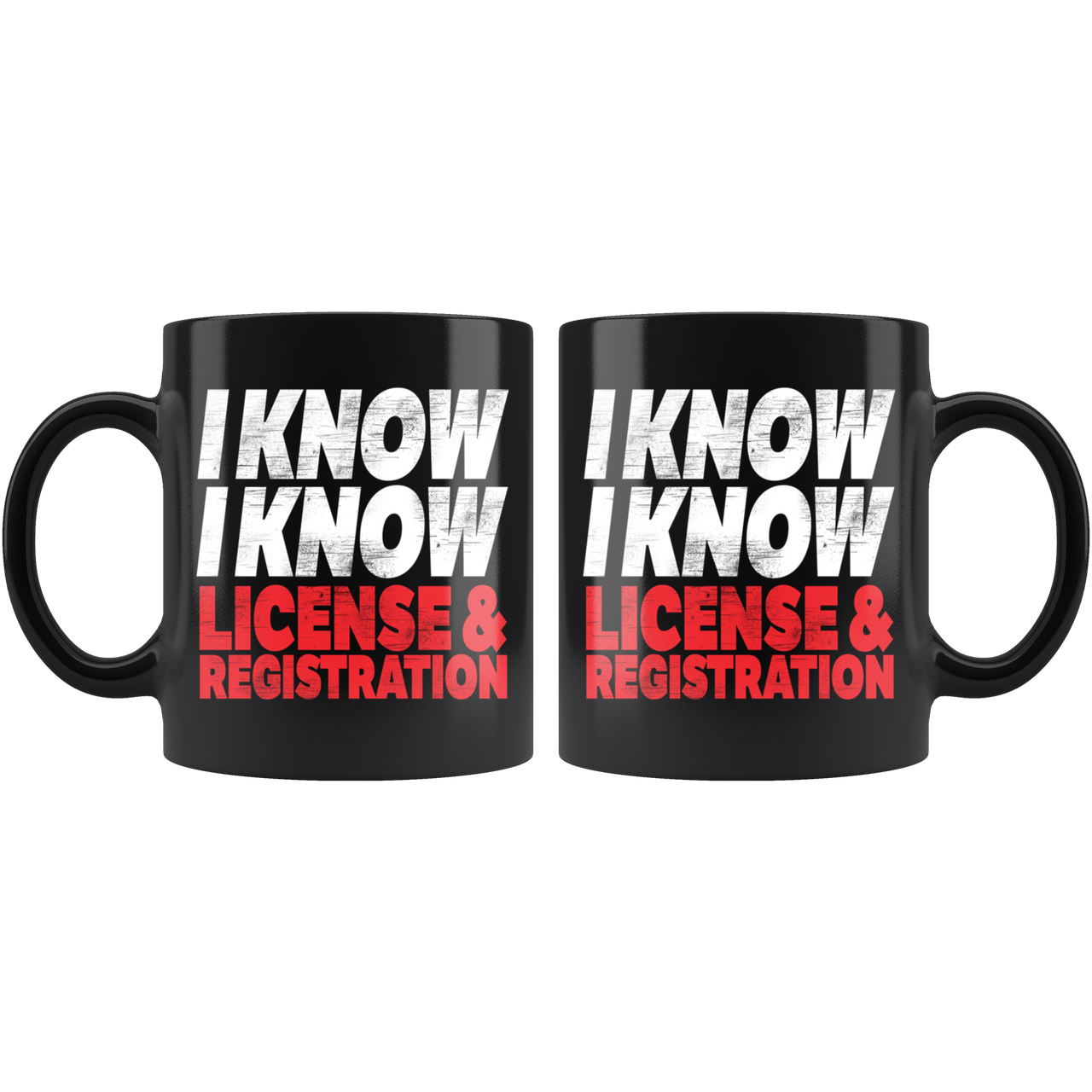 I Know I Know License And Registration Mug!