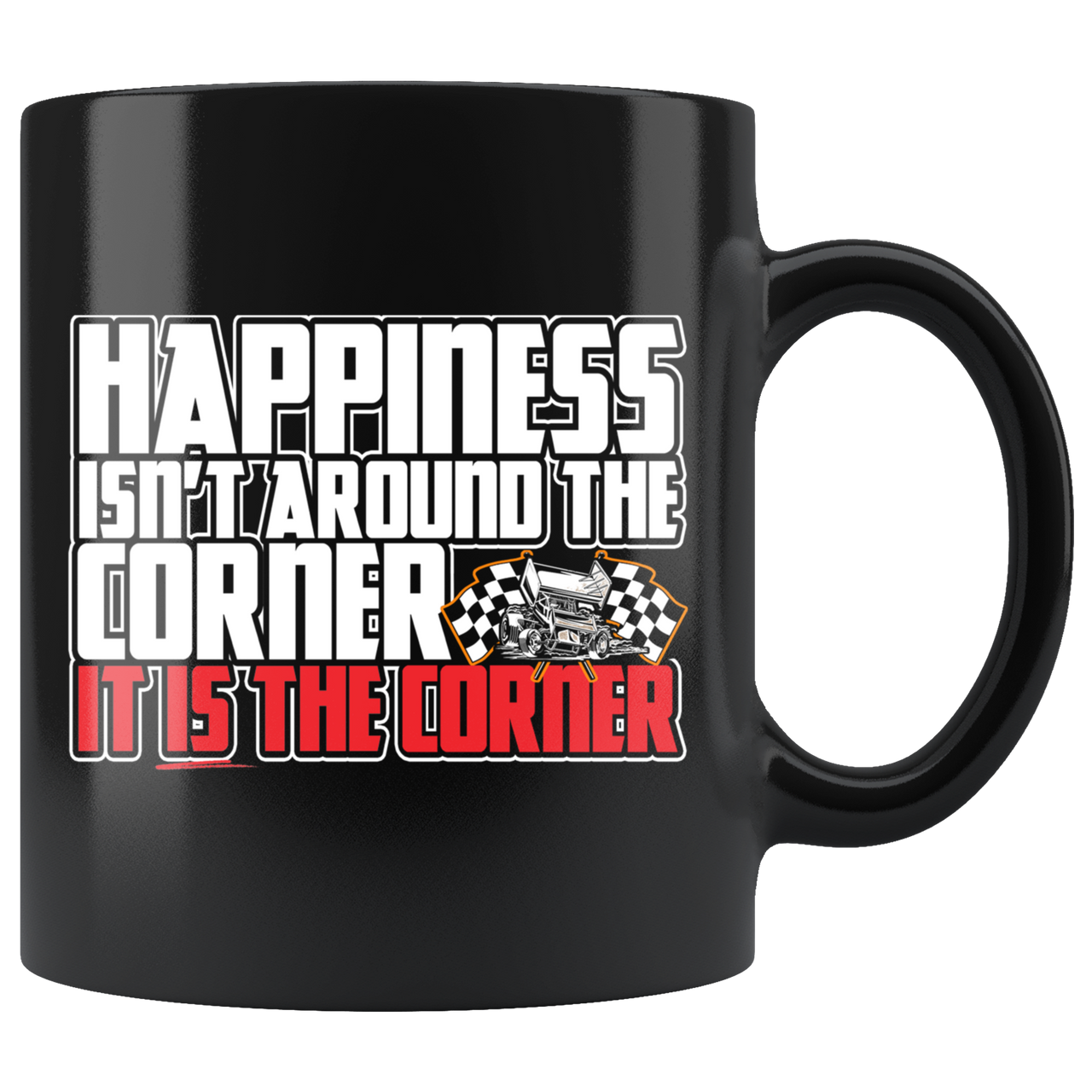 Happiness Isn't Around The Corner It Is The Corner Sprint Car Mug!