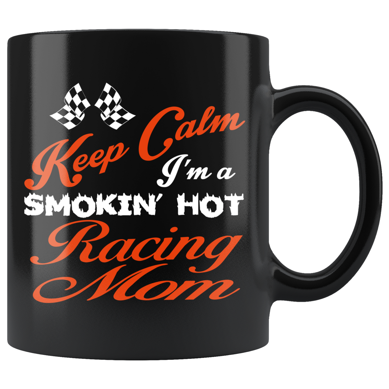 Keep Calm I'm A Smoking Hot Racing Mom Mug!