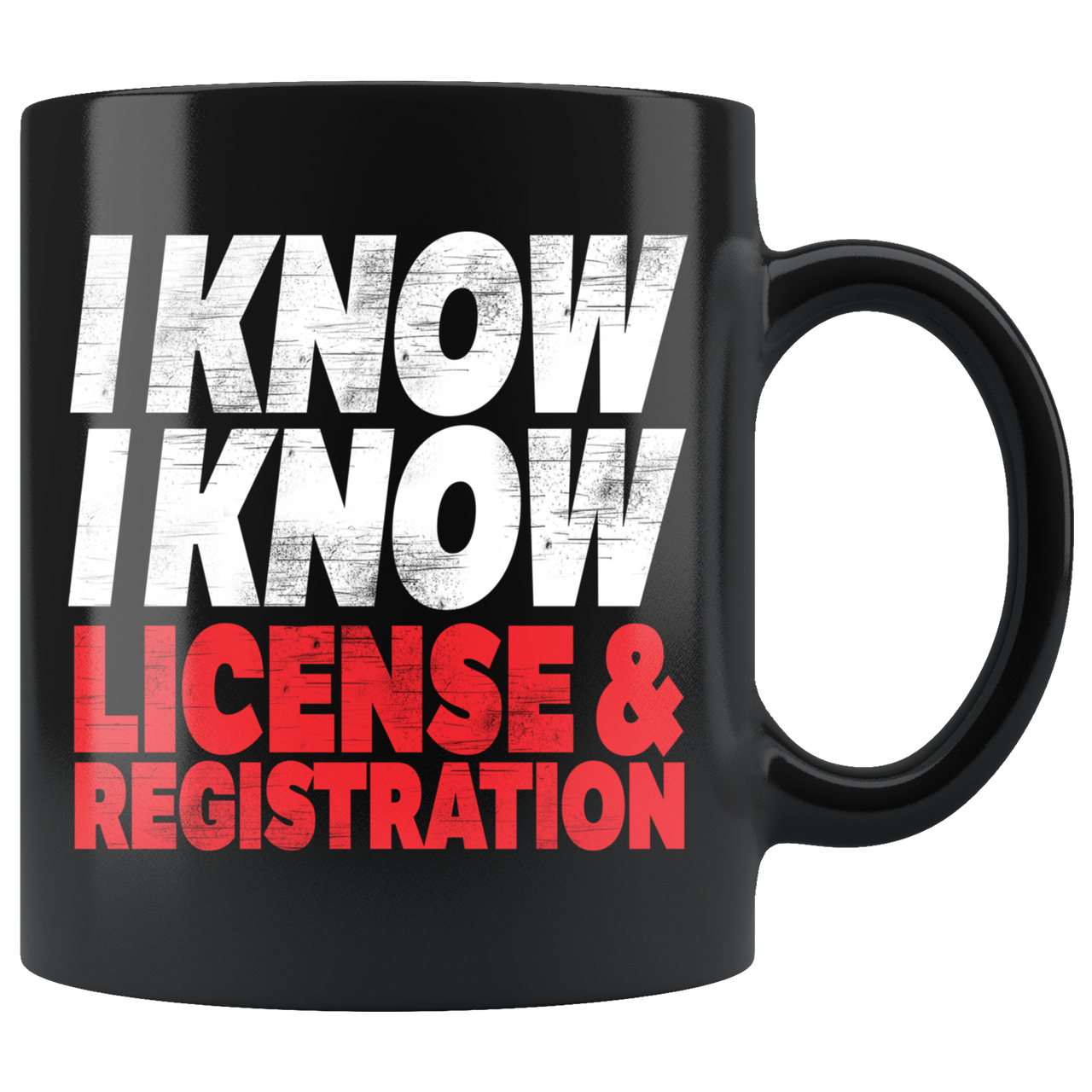 I Know I Know License And Registration Mug!