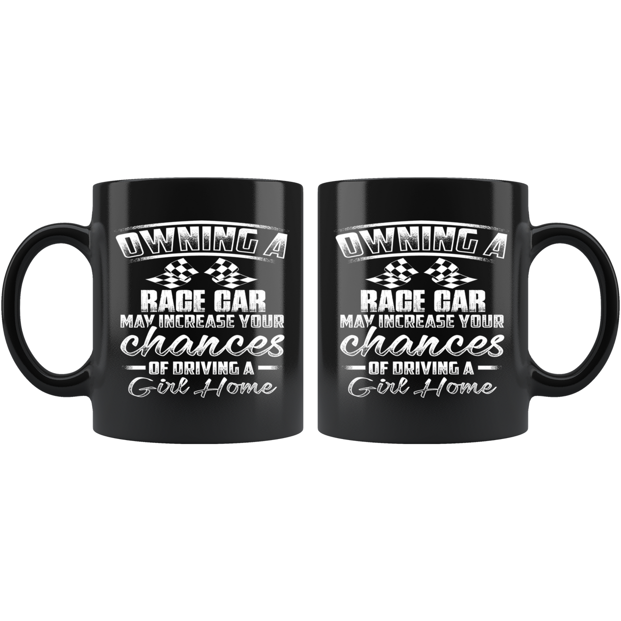Owning A Race Car May Increase Your Chances Of Driving A Girl Home Mug!