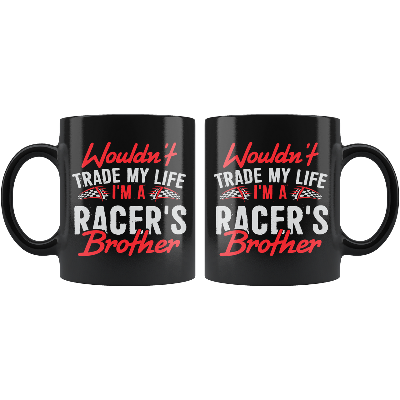 Wouldn't Trade My Life I'm A Racer's Brother Mug!