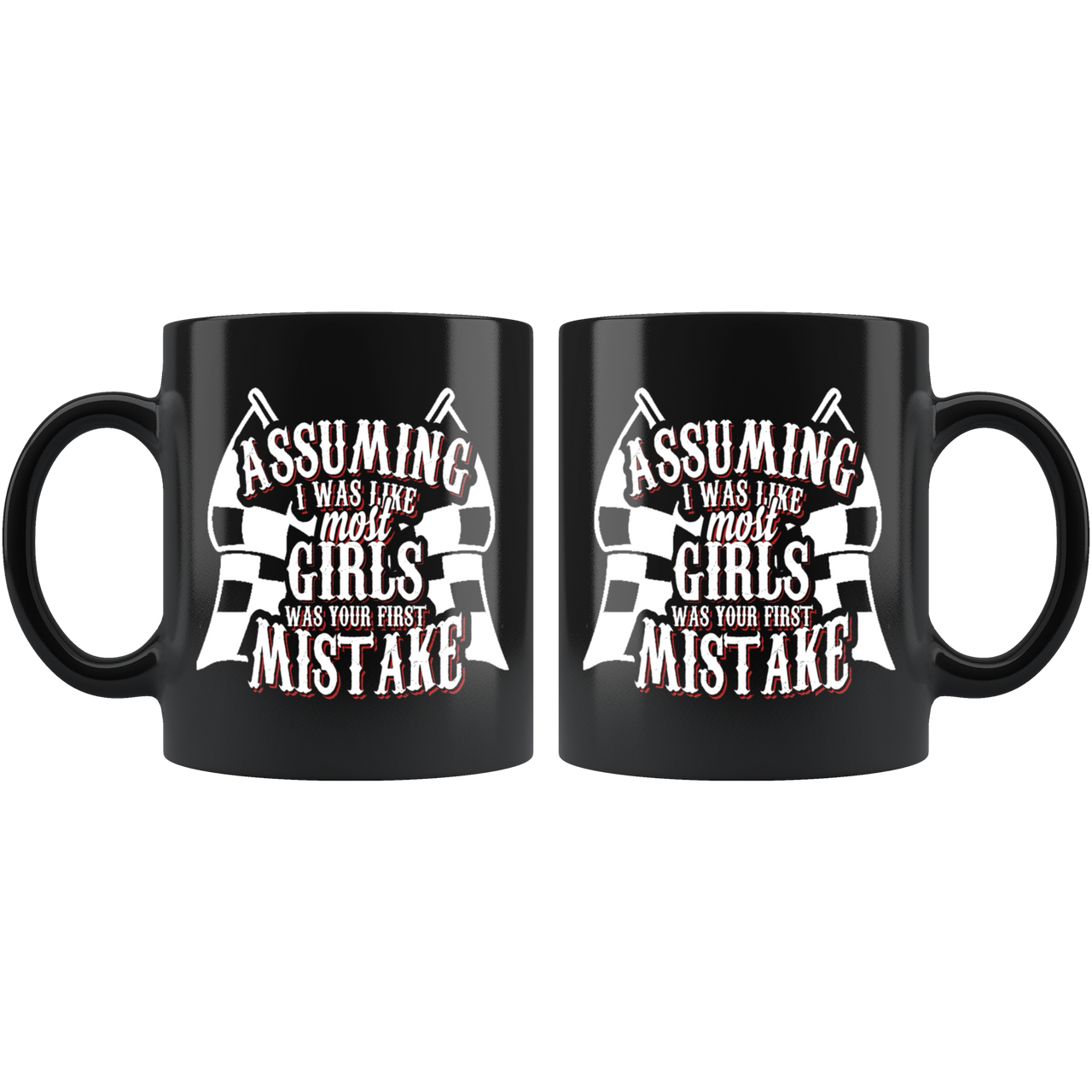Assuming I Was Like Most Girls Was Your First Mistake Mug!