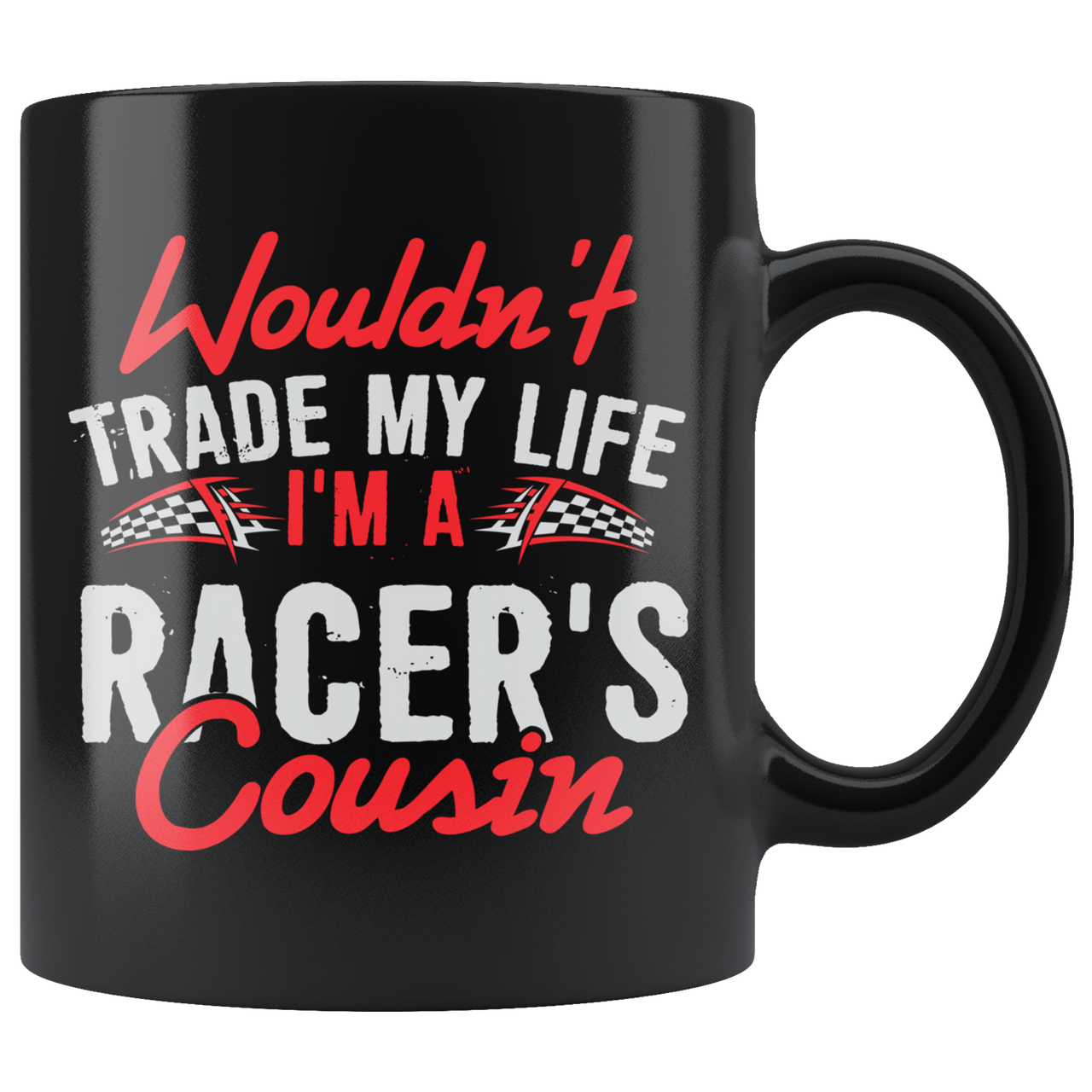 Wouldn't Trade My Life I'm A Racer's Cousin Cousin!