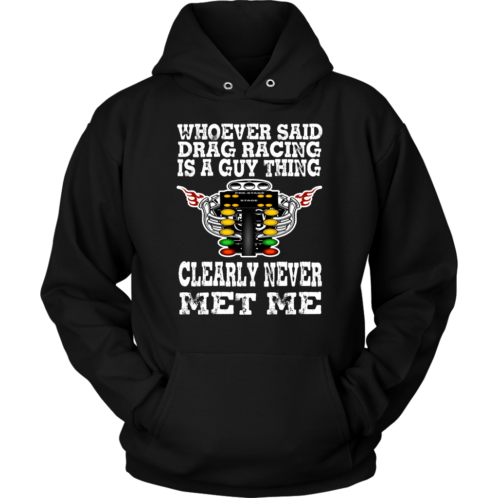 Whoever Said Drag Racing Is A Guy Thing clearly never met me t-shirts