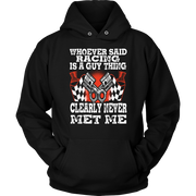 Whoever Said Racing Is A Guy Thing clearly never met me t-shirts