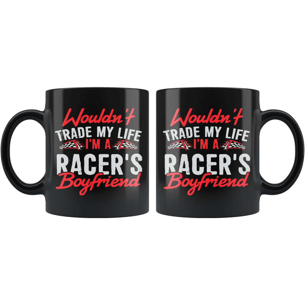 Wouldn't Trade My Life I'm A Racer's Boyfriend Mug!