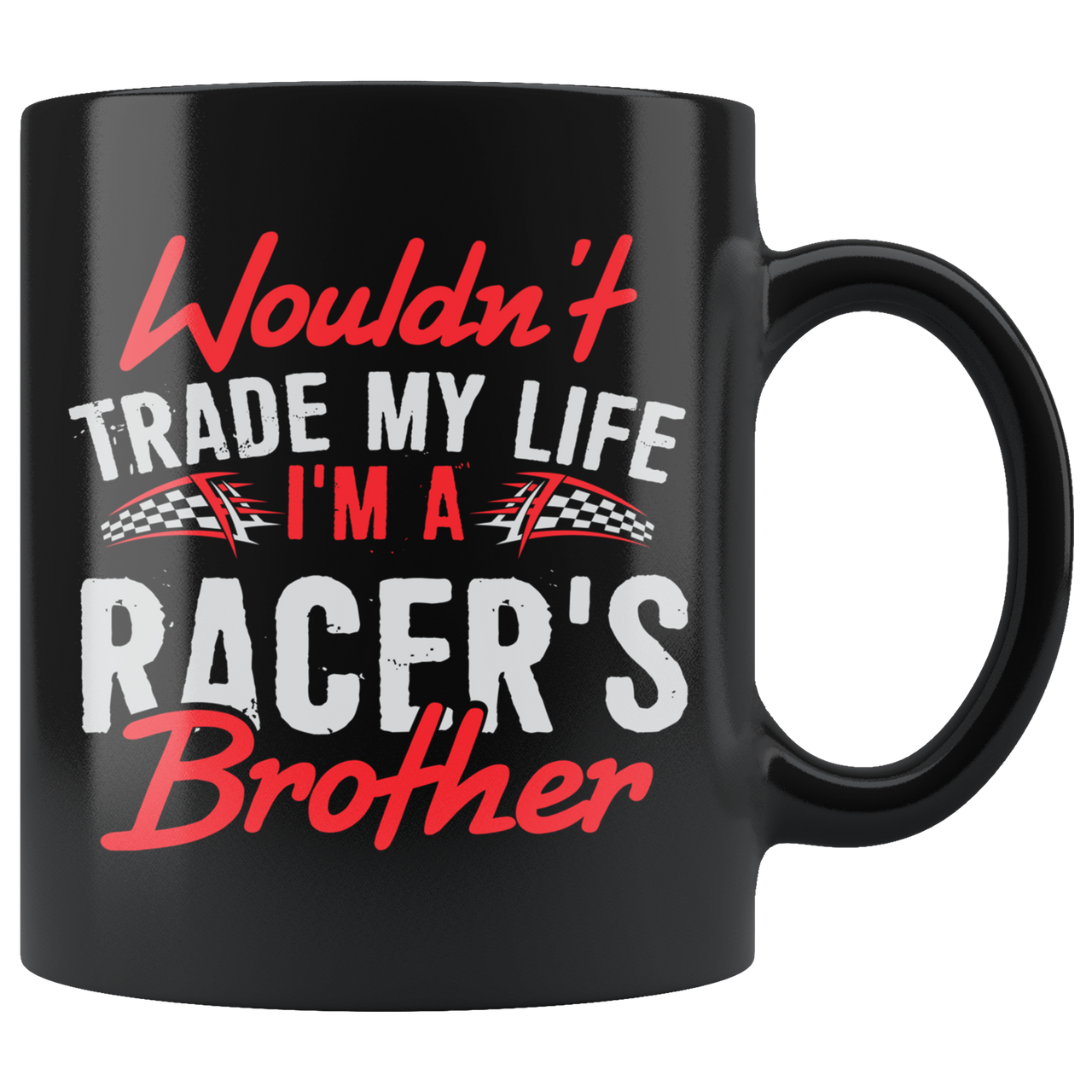 Wouldn't Trade My Life I'm A Racer's Brother Mug!