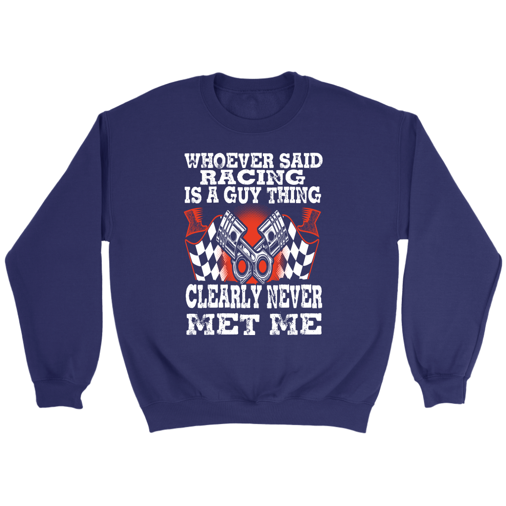 Whoever Said Racing Is A Guy Thing clearly never met me t-shirts