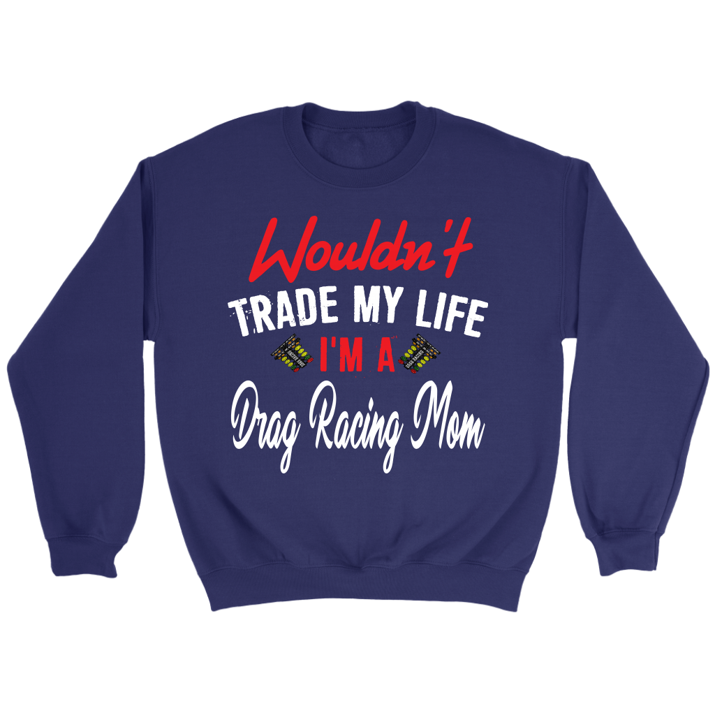 Wouldn't Trade My Life I'm A Drag Racing Mom Tanks/Hoodies!
