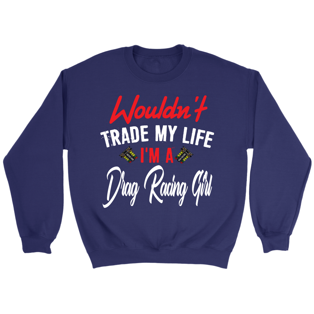 Wouldn't Trade My Life I'm A Drag Racing Girl Tanks/Hoodies!