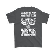 Someone Told Me There's More To Life Than Racing Girlfriend T-Shirt