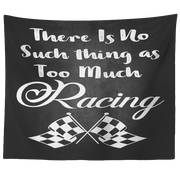 There Is No Such thing As Too Much Racing Tapestry