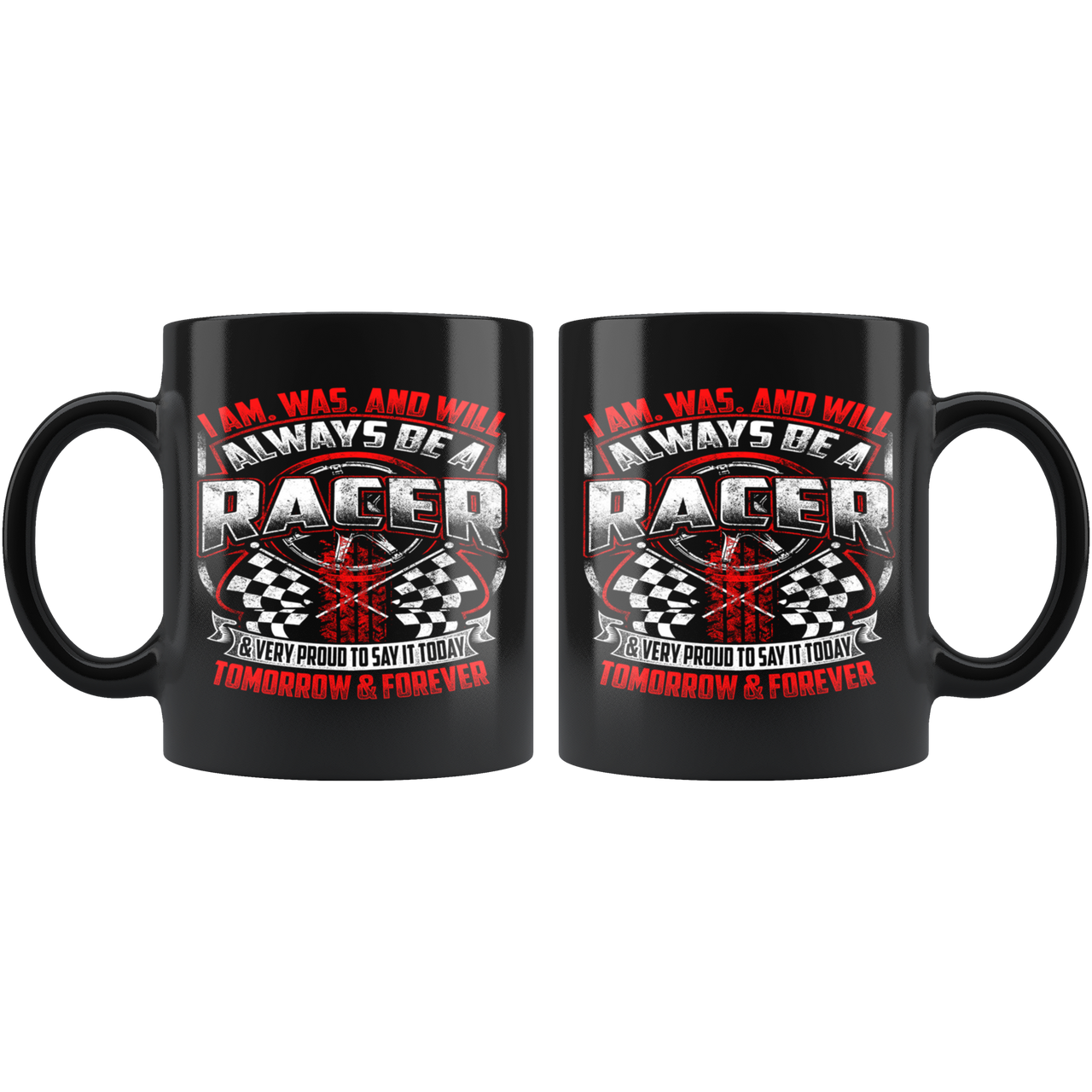 I'm Was And Will Always Be A Racer Mug!