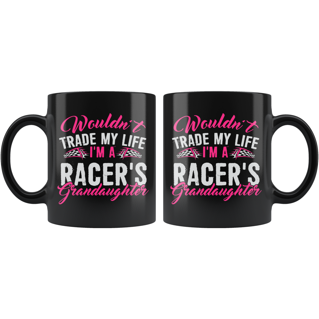 Wouldn't Trade My Life I'm A Racer's Granddaughter Mug!