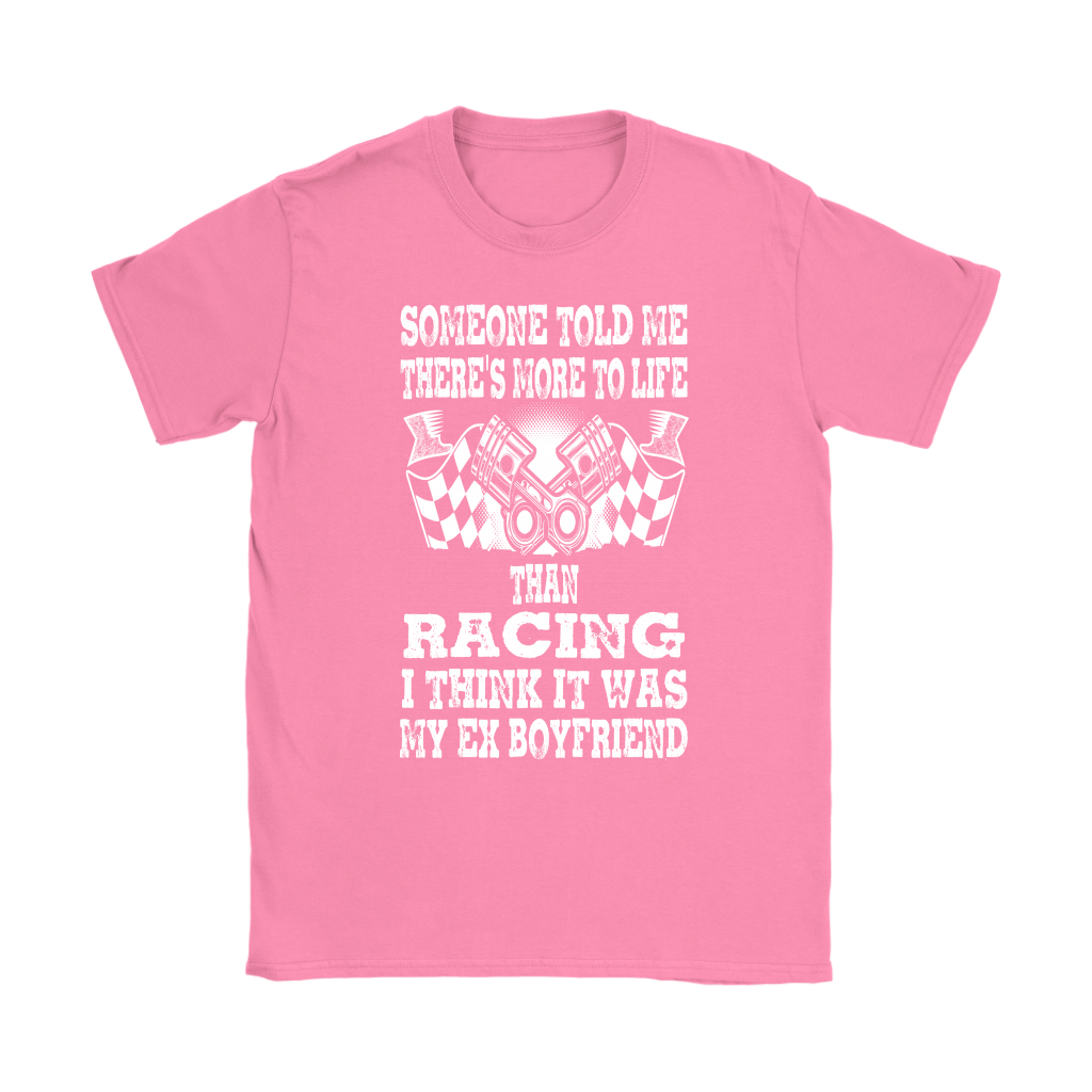 Someone Told Me There's More To Life Than Racing Boyfriend T-Shirt