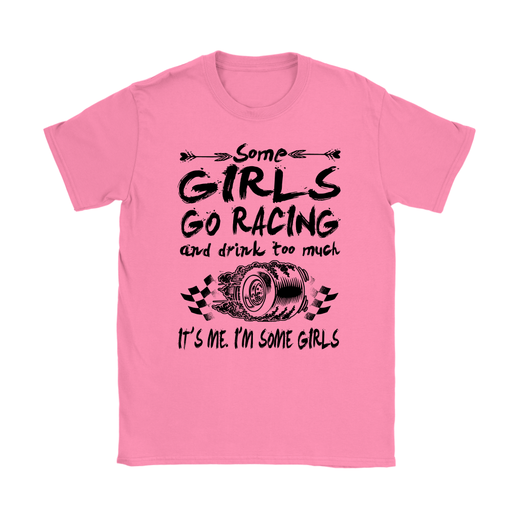 Some Girls Go Racing  T-Shirts!