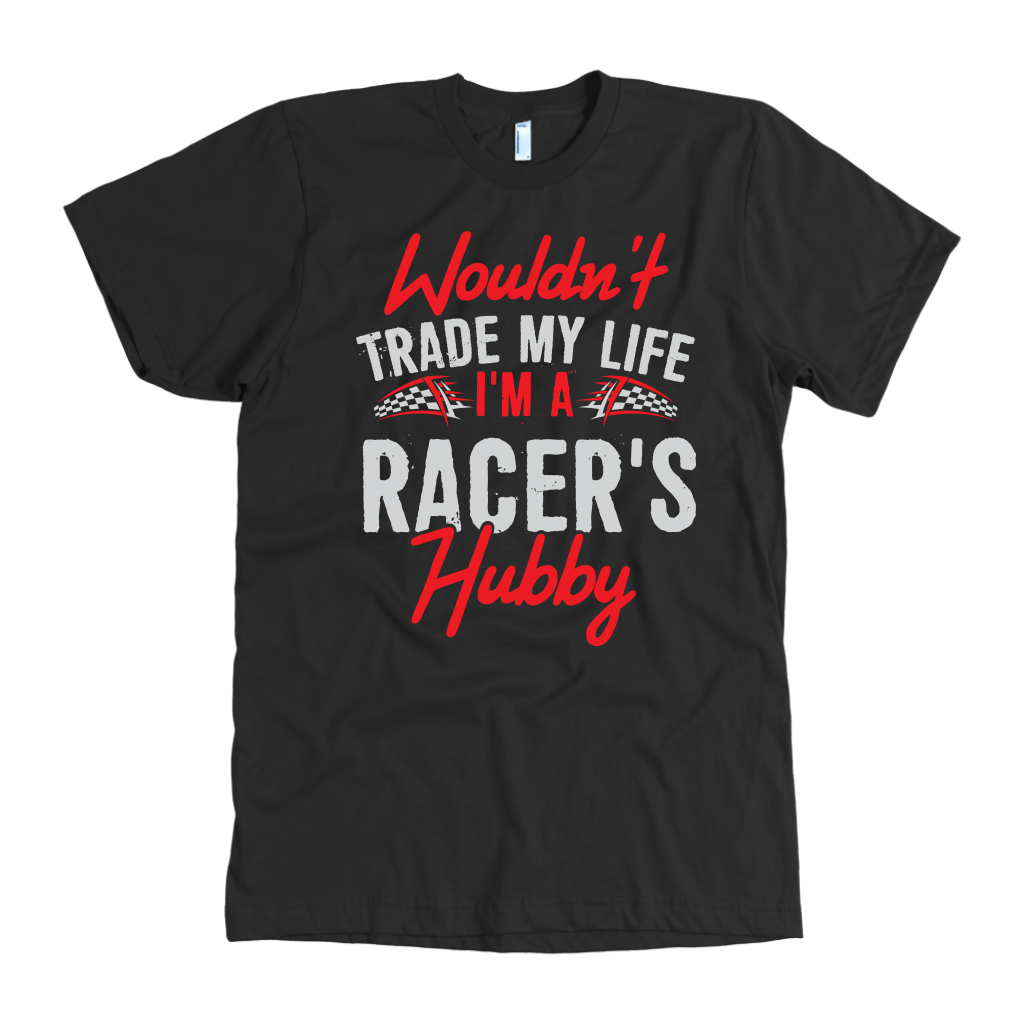 Wouldn't Trade My Life I'm A Racer's Hubby T-Shirts!