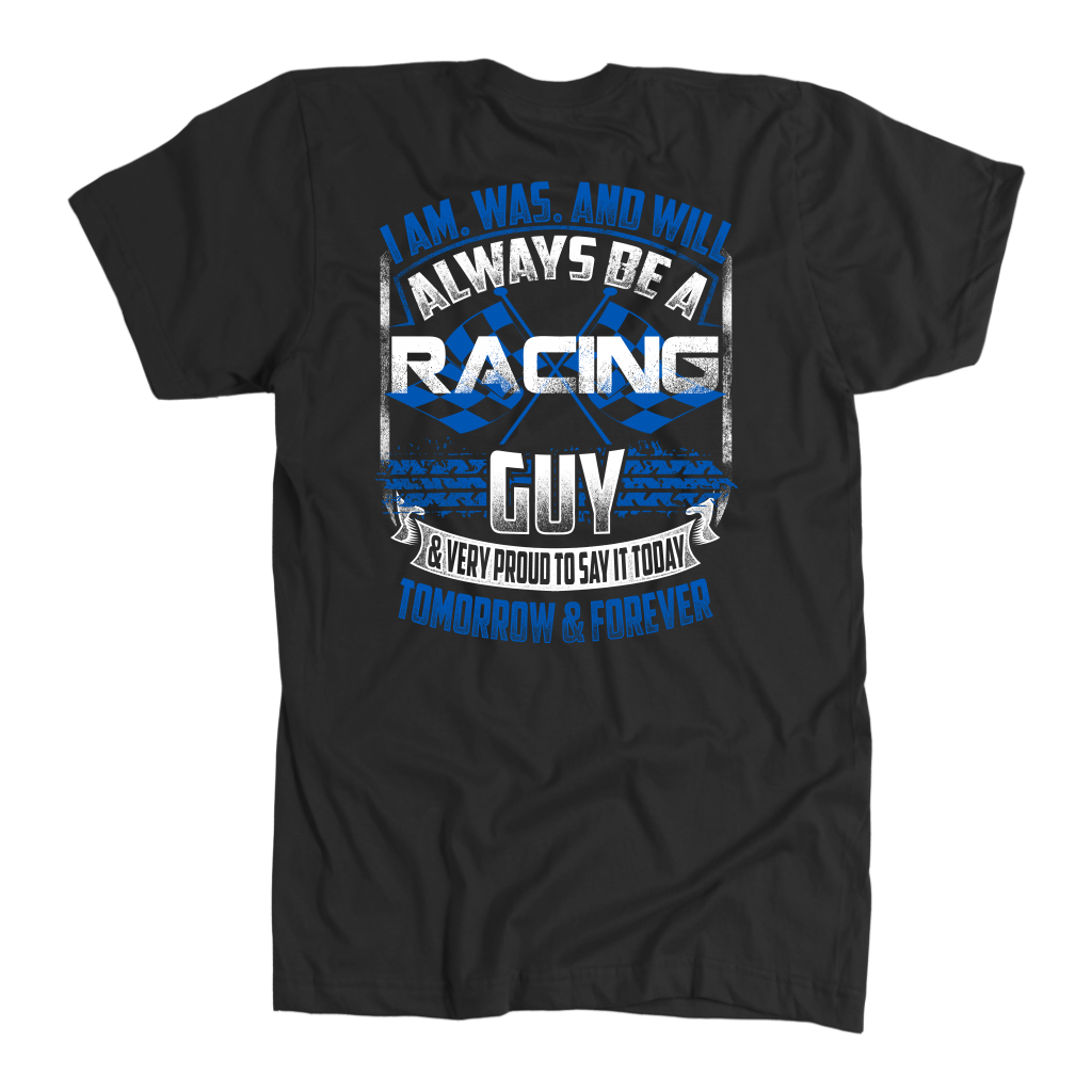 I'm Was And Well Always Be A Racing Guy T-Shirts