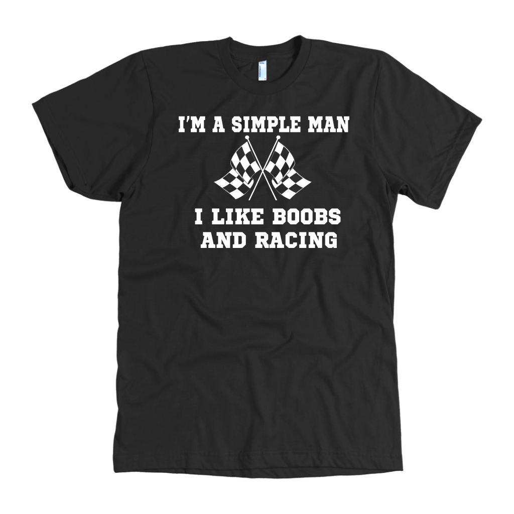 I'm A Simple Man I Like Boobs And Racing T-Shirts!