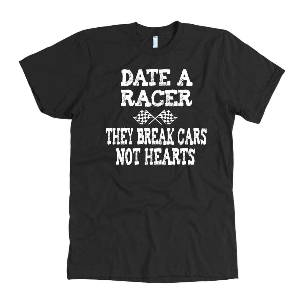 Date A Racer They Break Cars Not Hearts T-Shirts!