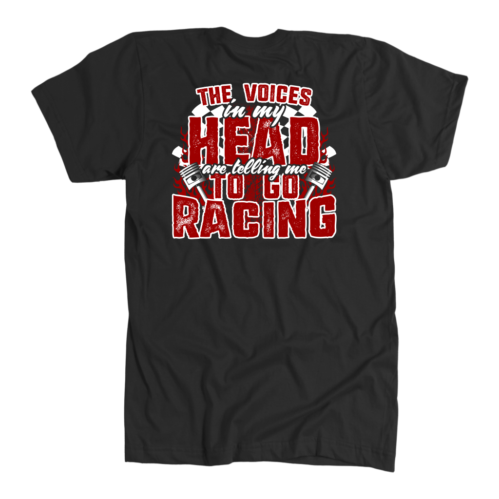 The Voices In My Head Are Telling Me To go Racing T-Shirts!
