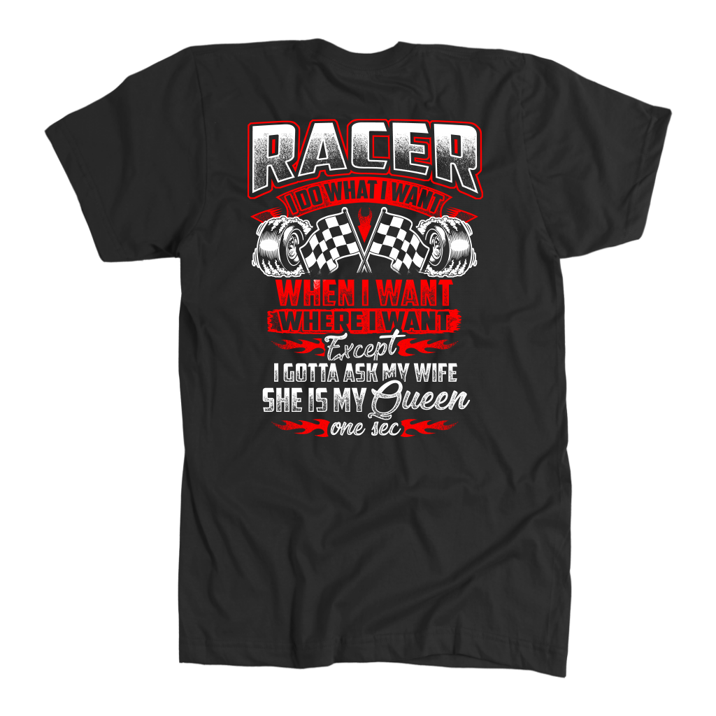 Racer I Do What I Want When I Want T-Shirts!