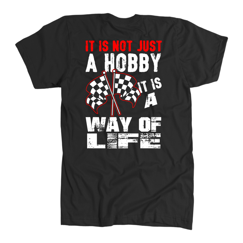 IT IS NOT JUST A HOBBY IT IS A WAY OF LIFE RACING T-SHIRTS!
