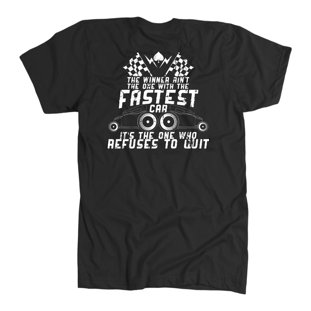 The Winner Ain't The One With The Fastest Car It's The One Who Refused To Quit T-Shirts!