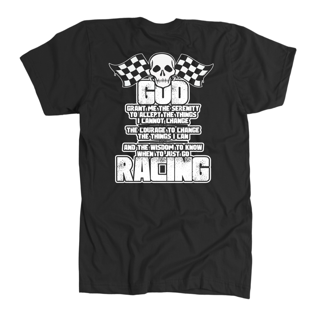 God Grant Me Serenity  The Wisdom To Know When To Just Go Racing T-Shirts!