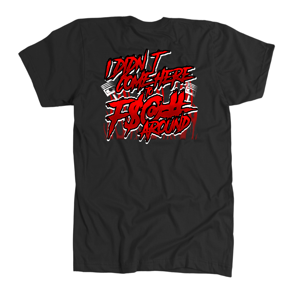 I Didn't Come Here To F-Around Drag Racing T-Shirts!