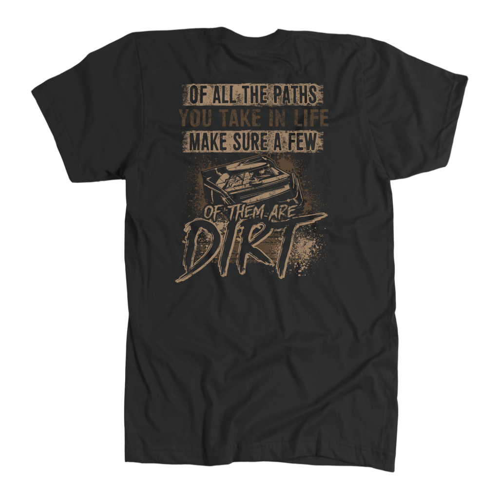 Of All The Path You Take In Life Make Sure A Few Of The Are Dirt T-Shirt