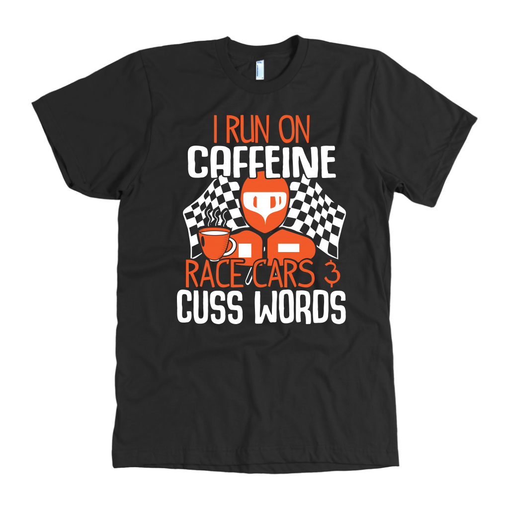 I Run On Caffeine Race Cars And Cuss Words T-Shirts!