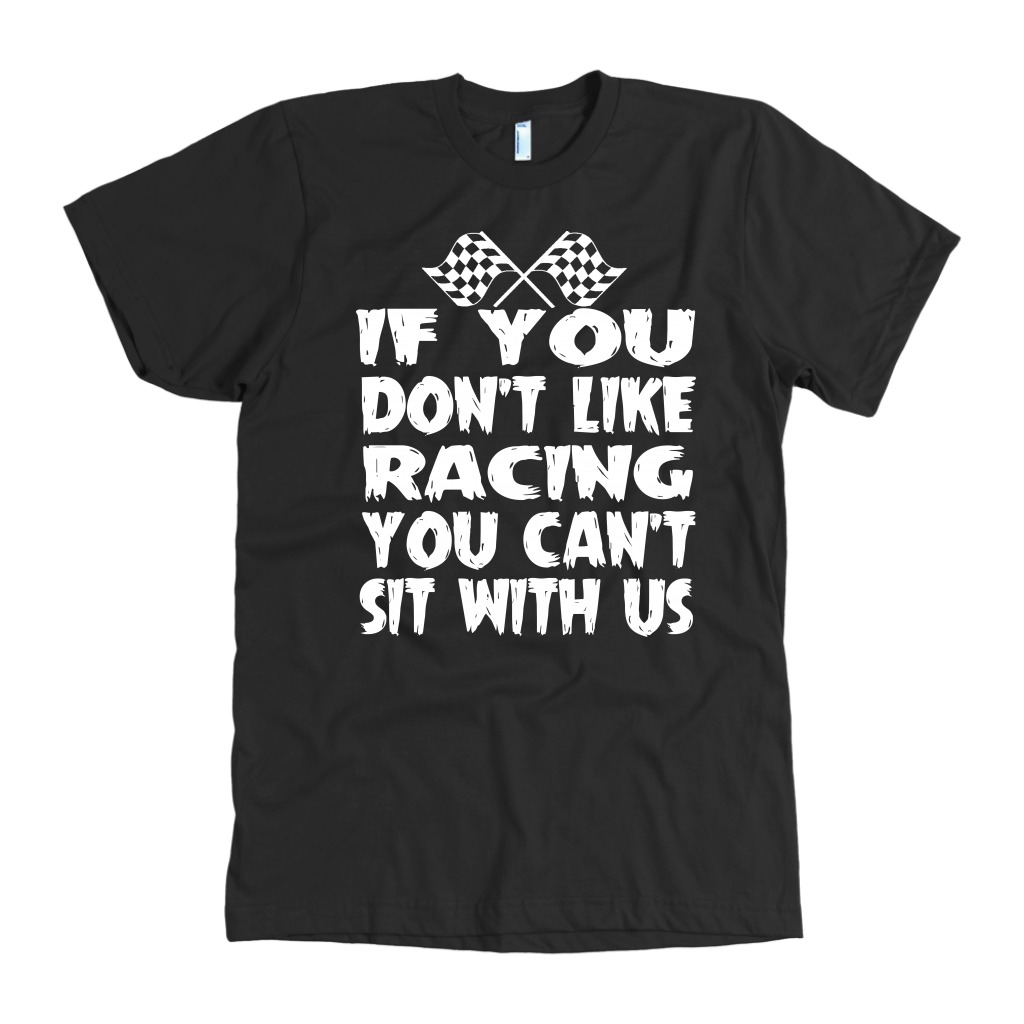 If You Don't Like Racing Don't Sit With Us T-Shirts!
