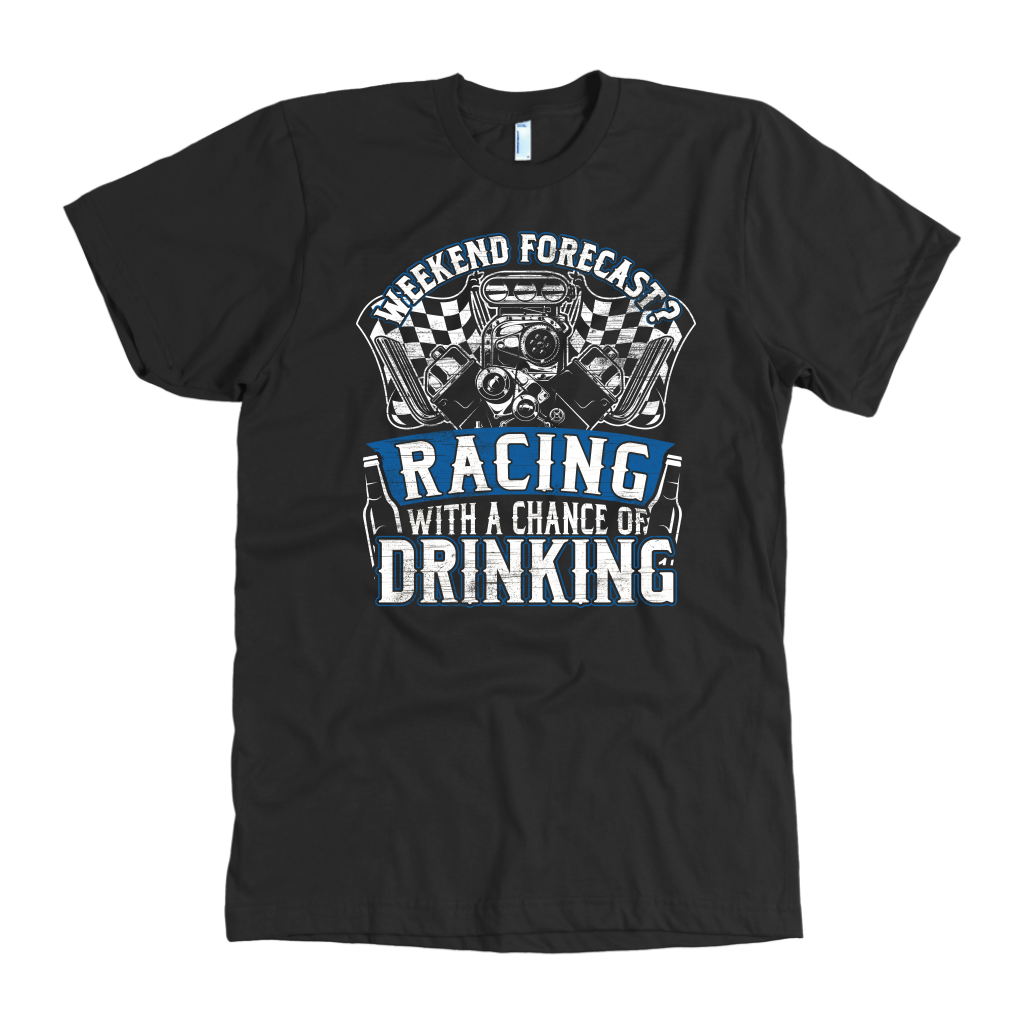 Weekend Forecast Racing With A Chance Of Drinking T-Shirts!