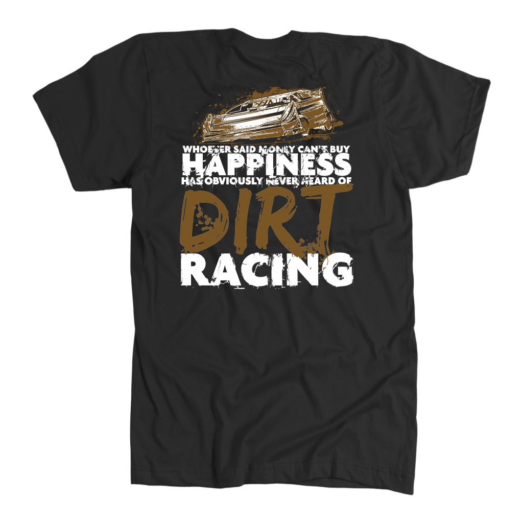 Whoever Said Money Can't Buy Happiness Has Obviously Never Hear Of Dirt Racing Late Model T-Shirts!