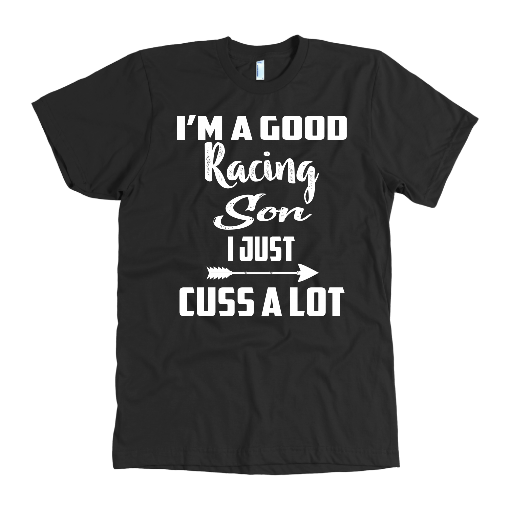 I'm a good Racing Son I Just Cuss A Lot T-Shirts!