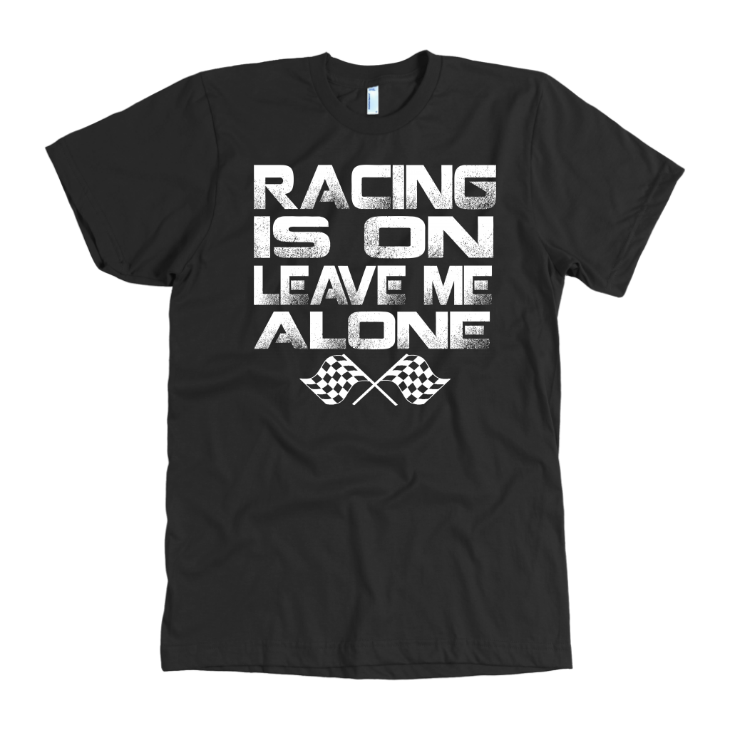 Racing Is On Leave Me Alone T-Shirts!