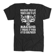 Someone Told Me There's More To Life Than Racing Girlfriend T-Shirt