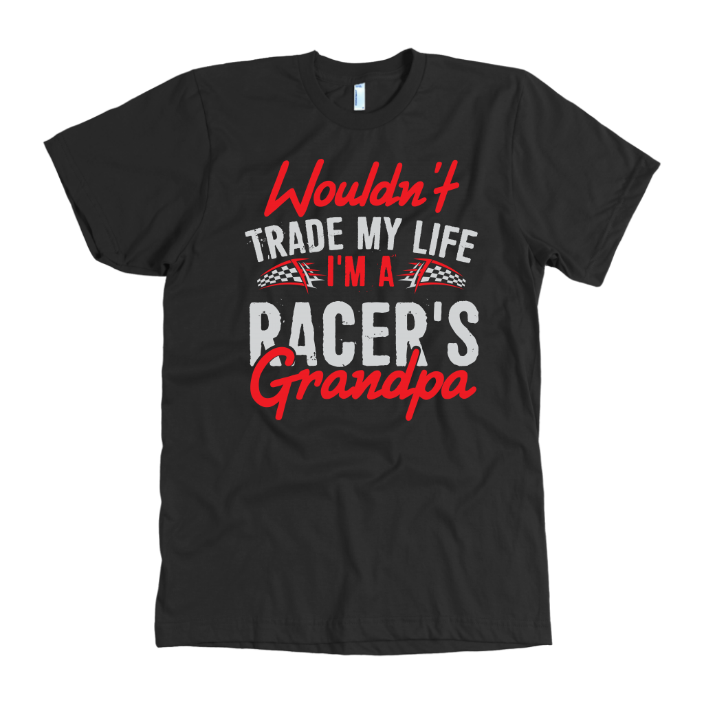 Wouldn't Trade My Life I'm A Racer's Grandpa T-Shirts!