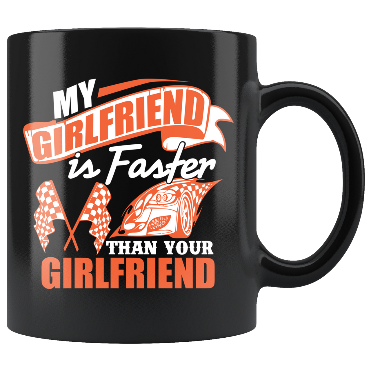 My Girlfriend Is Faster Than Your Girlfriend Mug!