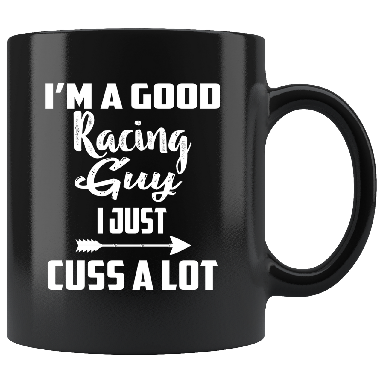 I'm A Good Racing Guy I Just Cuss A Lot Mug!