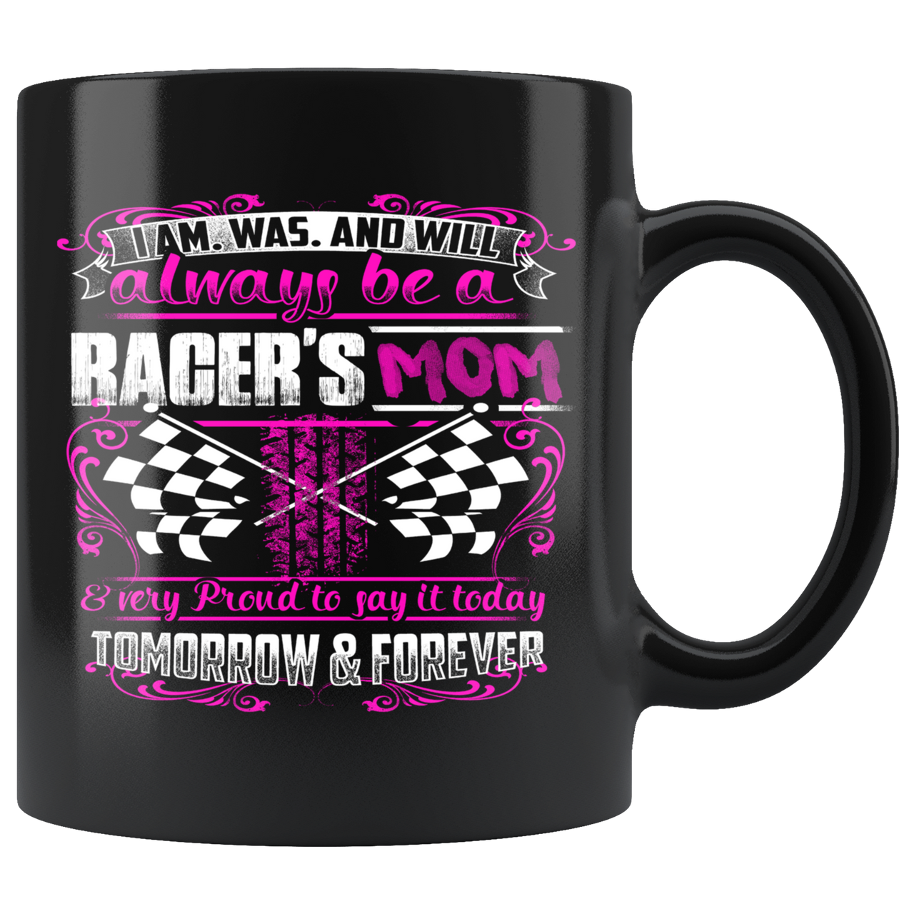 I'm Was And Will Always Be A Racer's Mom Mug!