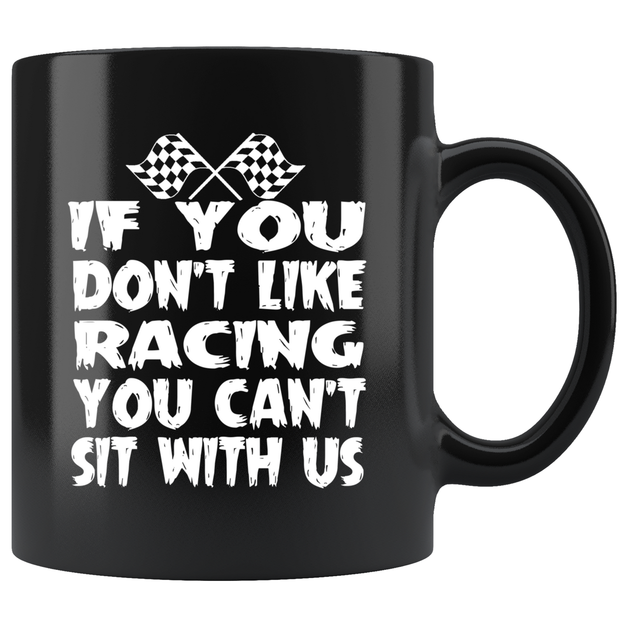 If You Don't Like Racing You Can't Sit With Us V1 Mug!