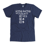 Going Racing Today T-Shirts