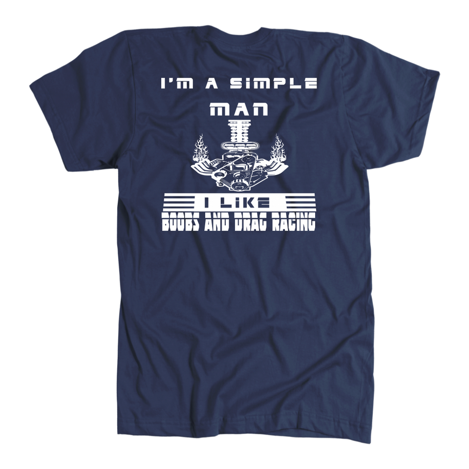 I'm A Simple Man Drag Racing T-Shirts!